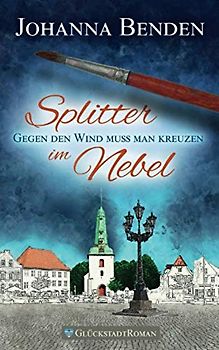 Splitter im Nebel: Gegen den Wind muss man kreuzen (Annas Geschichte, Band 2)