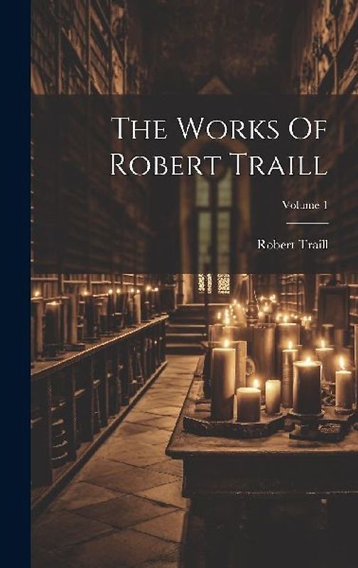 The Works Of Robert Traill; Volume 1