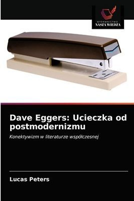Dave Eggers: Ucieczka od postmodernizmu