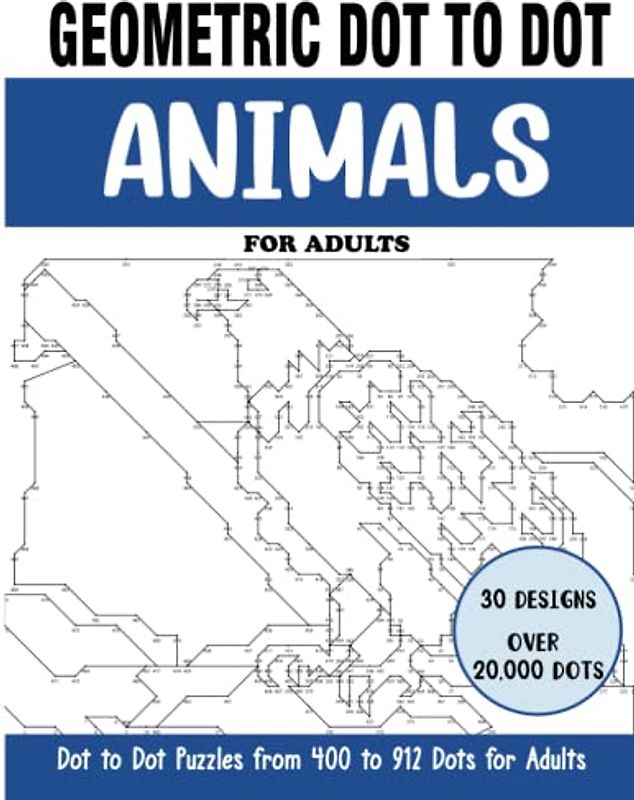 Geometric Dot to Dot Animals for Adults: Animals Connect the Dots Book for Adults (Over 20000 dots) (geometric dot to dot books for adults)