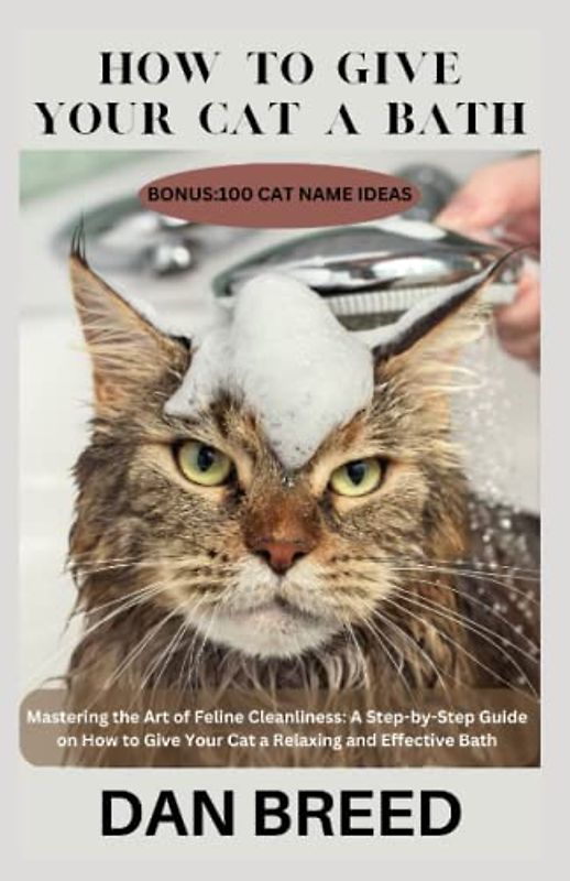 How To Give Your Cat a Bath: Mastering the Art of Feline Cleanliness ,A Step-by-Step Guide on How to Give Your Cat a Relaxing and Effective Bath using the right tools,wipes,soaps,tubs,brush and toys