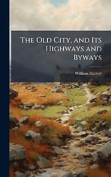 The Old City, and Its Highways and Byways