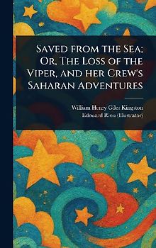 Saved From the Sea; Or, The Loss of the Viper, and Her Crew's Saharan Adventures