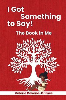 I Got Something to Say! The Book in Me