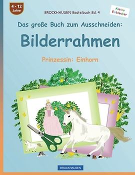 BROCKHAUSEN Bastelbuch Bd. 4 - Das große Buch zum Ausschneiden: Bilderrahmen: Prinzessin: Einhorn