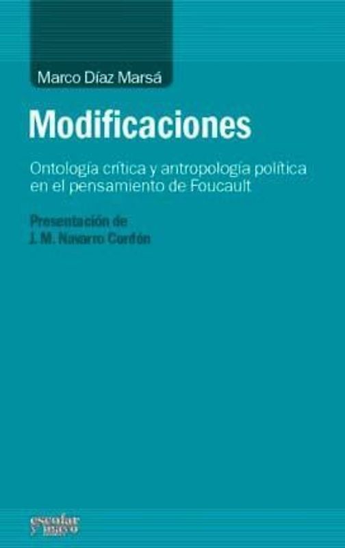 Modificaciones : ontología crítica y antropología política en el pensamiento de Foucault
