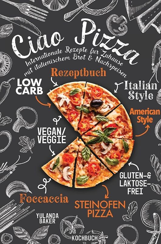 Ciao Pizza Internationale Rezepte für Zuhause mit italienischem Brot &amp; Nachspeisen