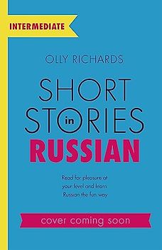 Short Stories in Russian for Intermediate Learners: Read for pleasure at your level, expand your vocabulary and learn Russian the fun way! (Foreign Language Graded Reader Series)
