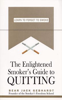 The Enlightened Smoker's Guide to Quitting: Learn to Forget to Smoke - Bear Jack Gebhardt [Paperback]