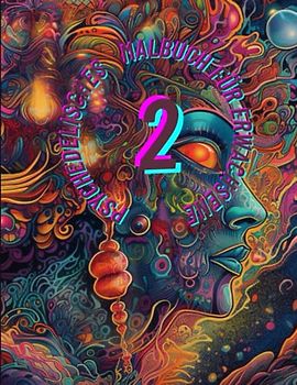 Das psychedelische Malbuch für Erwachsene Teil 2 - Psychedelisches Malbuch für Frauen und Männer - Fantasy, Psychedelic, Malvorlagen, Bunt, Drugs, LSD, Weed