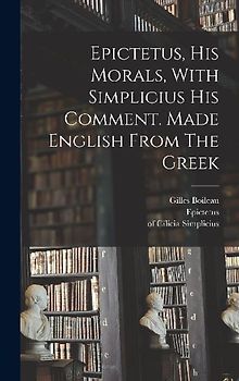 Epictetus, His Morals, With Simplicius His Comment. Made English From The Greek