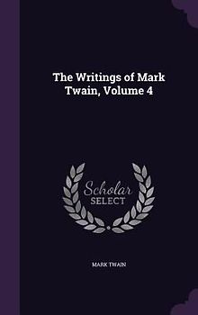 The Writings of Mark Twain, Volume 4
