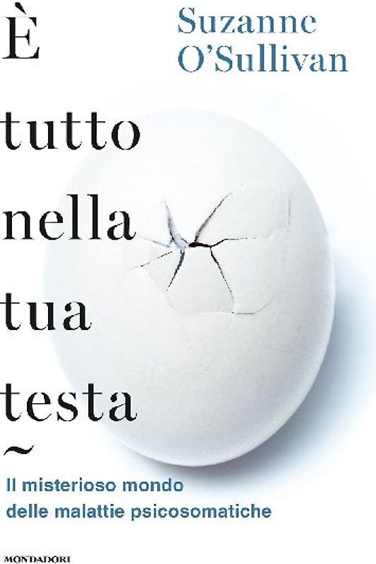 È tutto nella tua testa. Il misterioso mondo delle malattie psicosomatiche