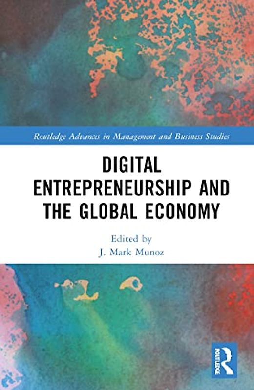 Digital Entrepreneurship and the Global Economy (Routledge Advances in Management and Business Studies)