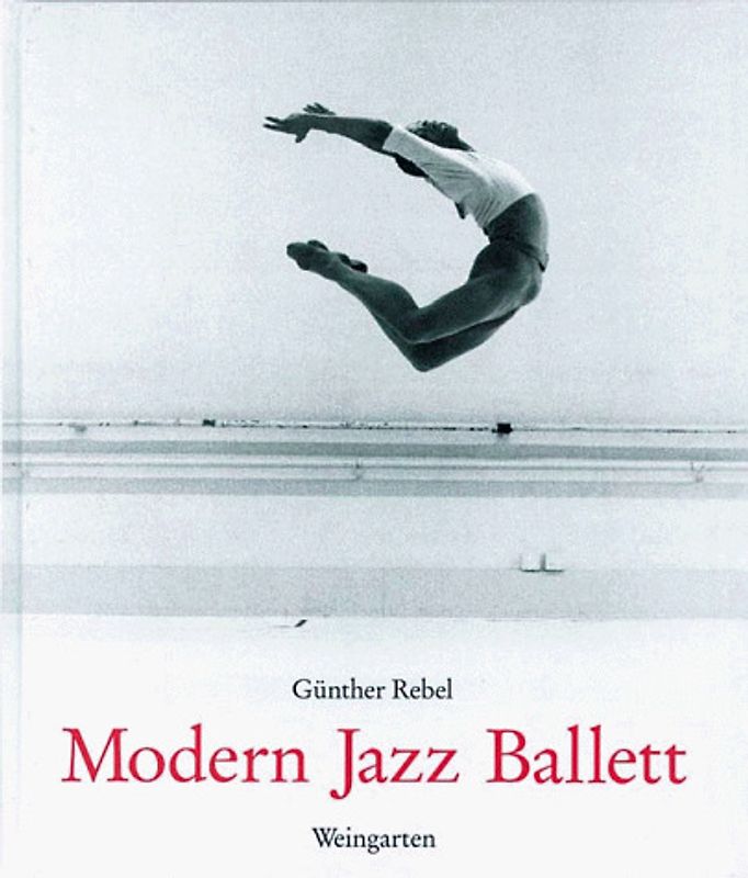 Modern Jazz Ballett - Günther Rebel [Gebundene Ausgabe]