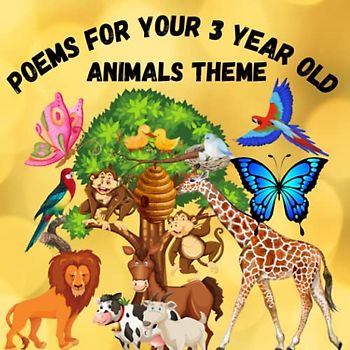 Poems for Your 3-Year-Old: Animals Theme: A book to introduce the world of animals to kids through simple poetry