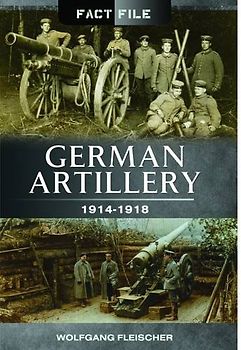 German Artillery 1914-1918: 1914 - 1918 (Fact File)