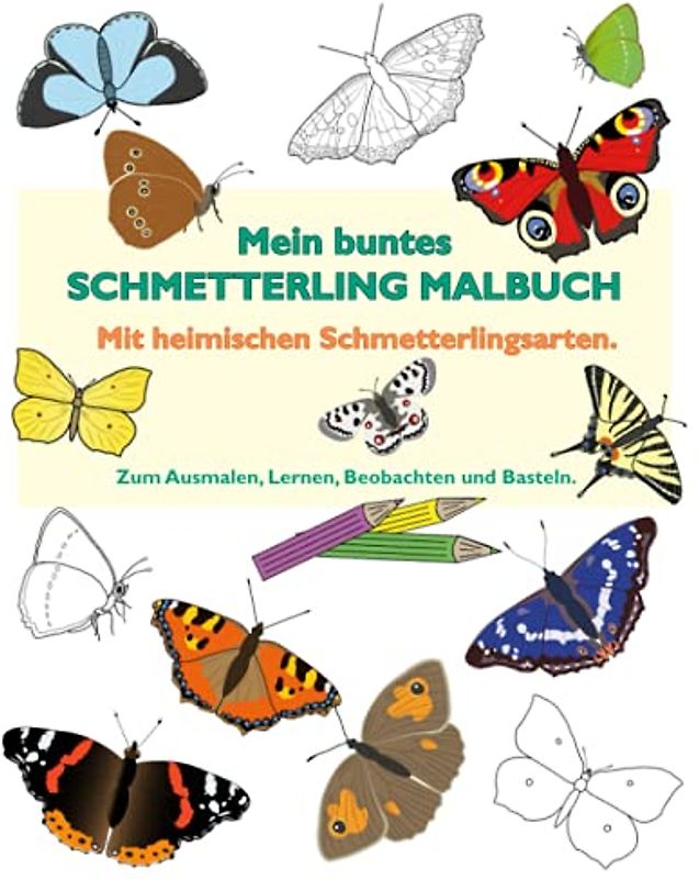 Mein buntes Schmetterling Malbuch.: Schmetterling Malbuch mit heimischen Schmetterlingsarten. Zum Ausmalen, Lernen, Beobachten und Basteln. 25 Seiten.