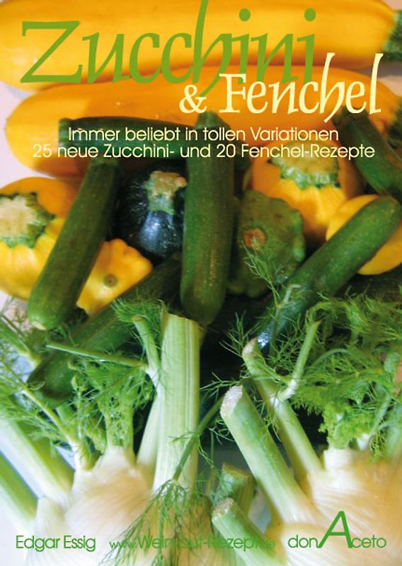 Zucchini & Fenchel - 25 Zucchini- und 20 Fenchel-Rezepte