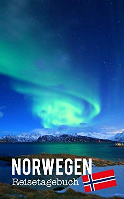 Norwegen Reisetagebuch: Eintragebuch mit 50 Doppelseiten für Tagebucheinträge & 15 Seiten für Notizen, Nordlichter