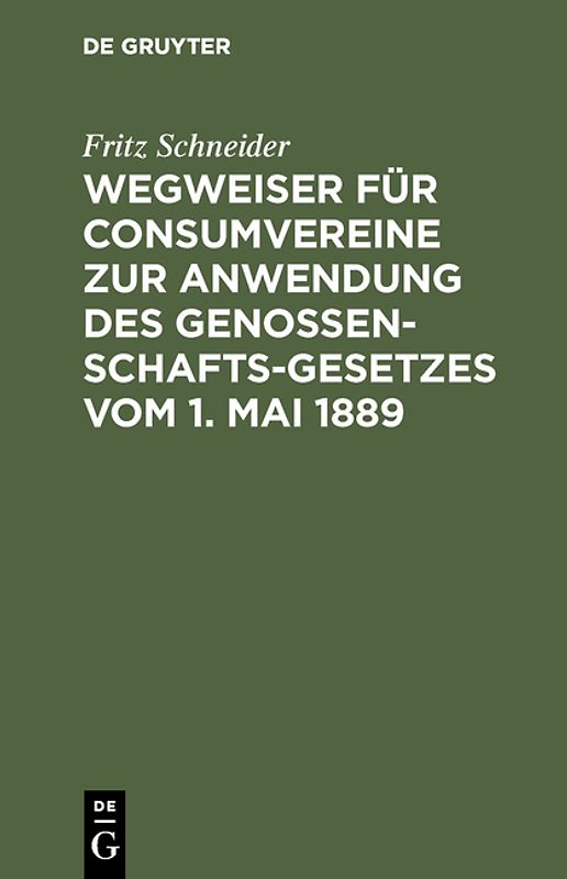 Wegweiser für Consumvereine zur Anwendung des Genossenschafts-Gesetzes vom 1. Mai 1889
