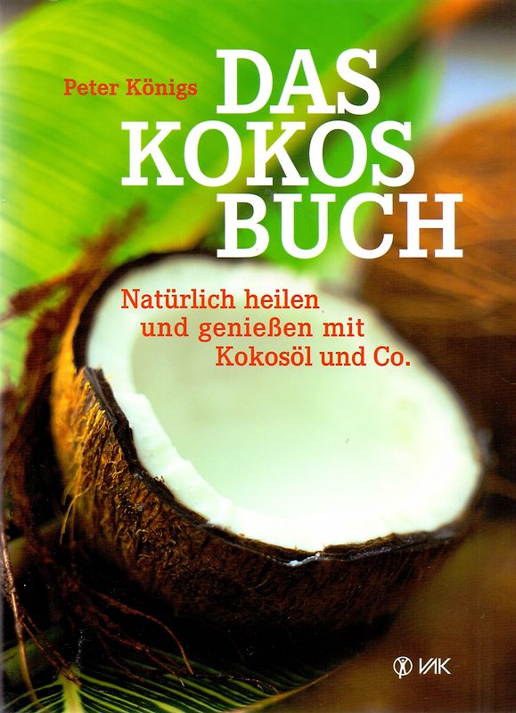 Das Kokos-Buch: Natürlich heilen und genießen mit Kokosöl und Co - Peter Königs [Broschiert, 6. Auflage 2014]