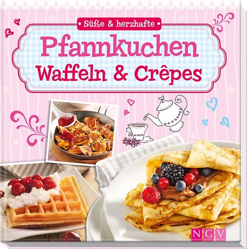 Süße & herzhafte Pfannkuchen, Waffeln & Crêpes