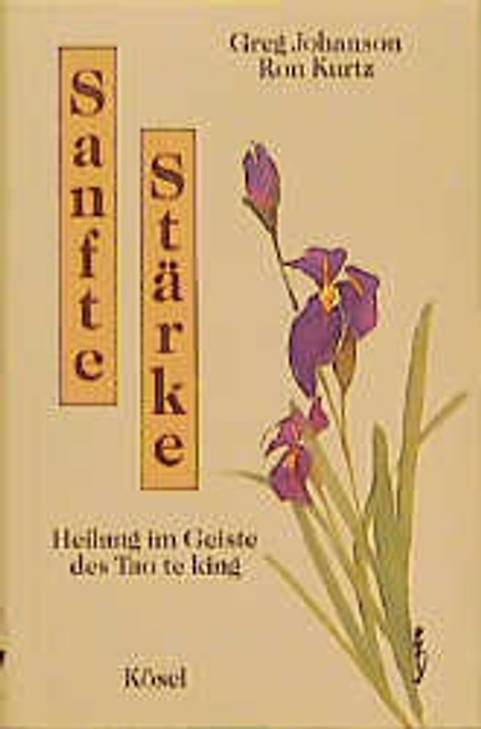 Sanfte Stärke. Heilung im Geiste des Tao te king
