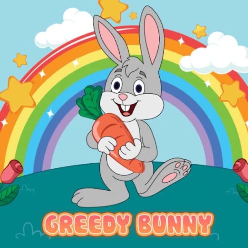 Greedy Bunny: This book will help parents and children bond together reading books in their free time.
