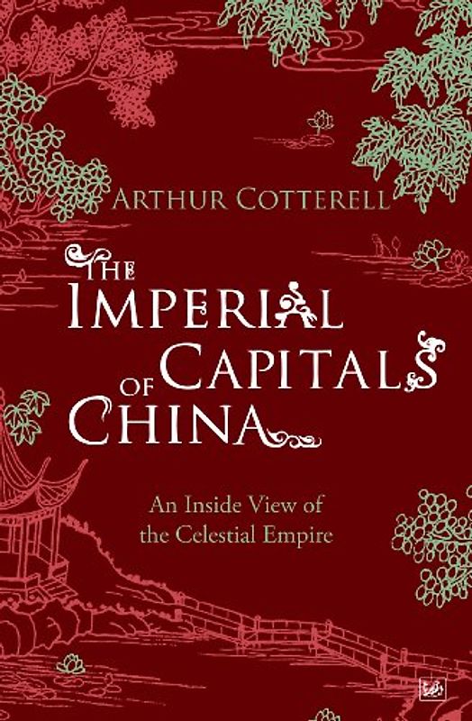 The Imperial Capitals of China: An Inside View of the Celestial Empire