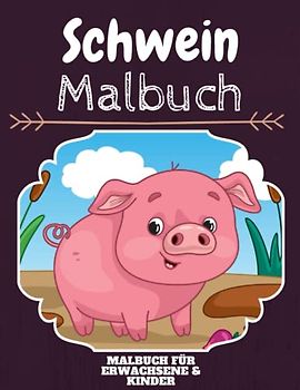 Schwein Malbuch: HOHE QUALITÄT:Lustiges Schwein Malbuch für Kinder Und Erwachsene: Süßes Schwein-Malbuch für Kinder und Kleinkinder-Spaß Designs für Jungen und Mädchen (Vorschule)