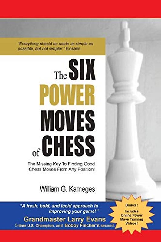 The Six Power Moves of Chess, 3rd Edition: The Missing Key to Finding Good Chess Moves From Any Position!