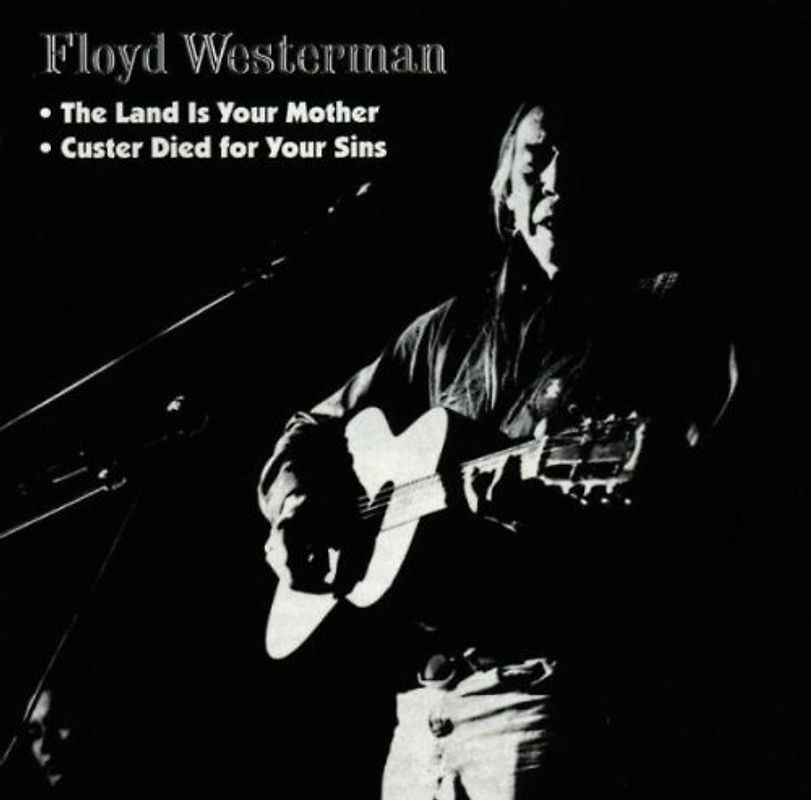 Floyd Westermann - Custer Died for Your Sins & The Land Is Your Mother