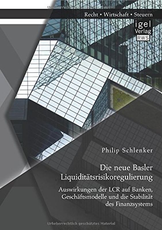 Die neue Basler Liquiditätsrisikoregulierung: Auswirkungen der LCR auf Banken, Geschäftsmodelle und die Stabilität des Finanzsystems