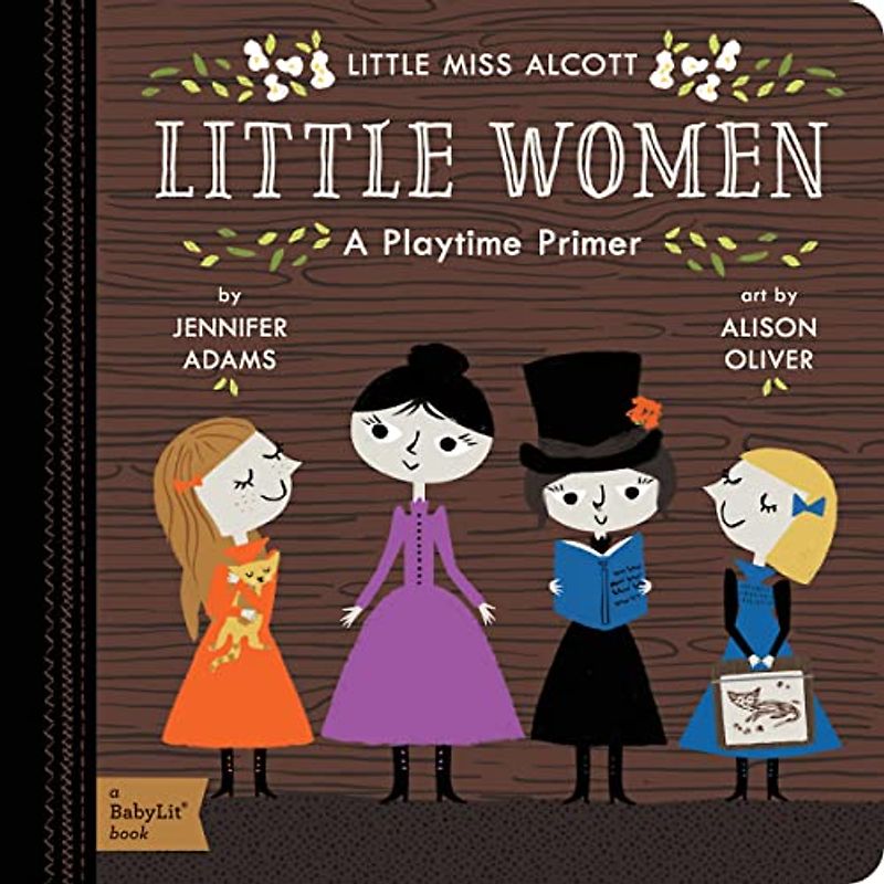 Little Miss Alcott Little Women: A Playtime Primer: A Babylit Playtime Primer: A Babylit(r) Playtime Primer (BabyLit Primers)