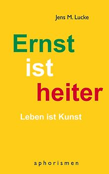 Ernst ist heiter - Leben ist Kunst