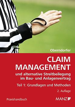 Claim Management und alternative Streitbeilegung im Bau- und Anlagenvertrag / Claim Management und alternative Streitbeilegung im Bau- und Anlagenvertrag