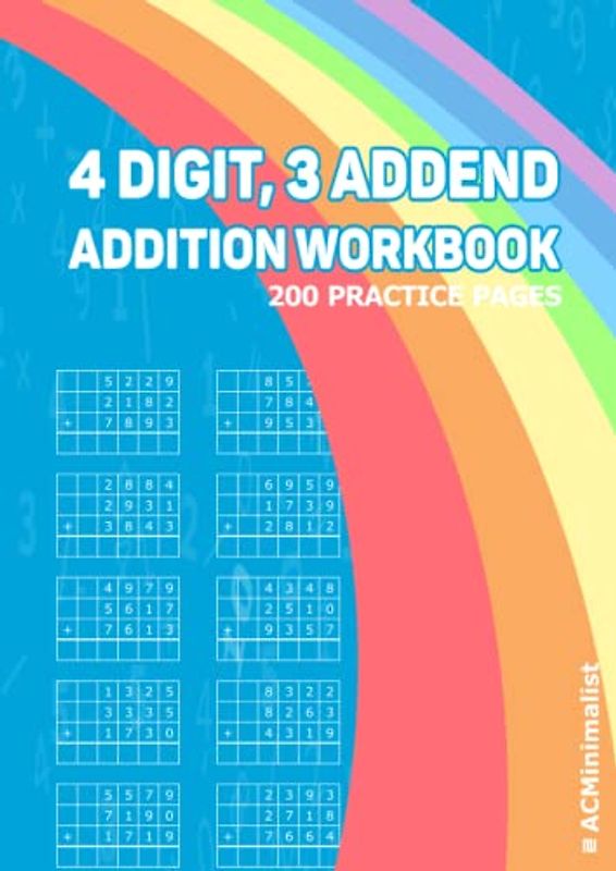 4 Digit, 3 Addend Addition Workbook 200 Practice Pages Grade 3 Addition Worksheets Adding 4 Digit Numbers in Column: 3rd - 4th Grade Column Addition ... NO ANSWER KEY PROVIDED IN THE WORKBOOK