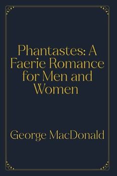 Phantastes: A Faerie Romance for Men and Women: Dark Version (Perfect Books Studio Edition)