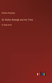 Sir Walter Raleigh and His Time: in large print