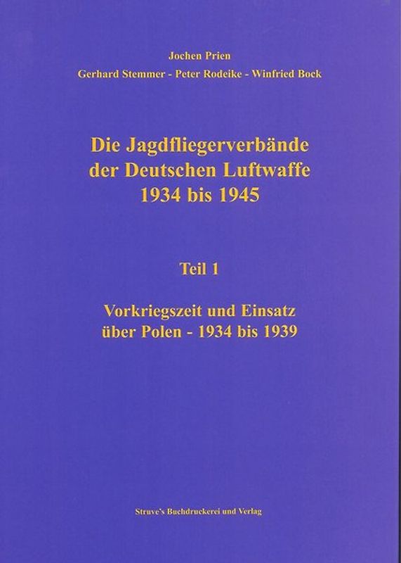Die Jagdfliegerverbände der Deutschen Luftwaffe 1934 bis 1945 / Die Jagdfliegerverbände der Deutschen Luftwaffe 1934 bis 1945 Teil 1