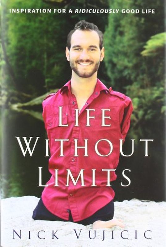 Life Without Limits: Inspiration for a Ridiculously Good Life - Nick Vujicic