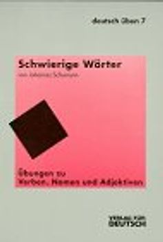 Deutsch üben / Schwierige Wörter. Übungen zu Verben, Nomen und Adjektiven