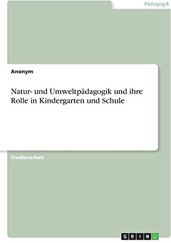 Natur- und Umweltpädagogik und ihre Rolle in Kindergarten und Schule