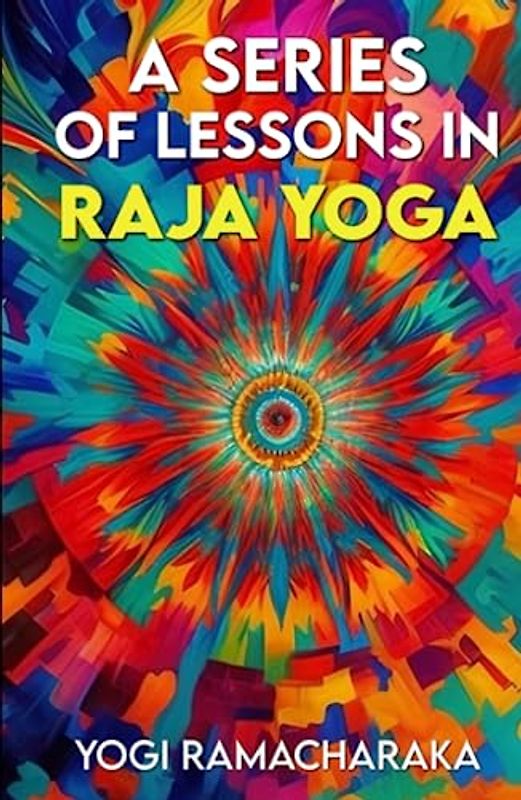 A Series of Lessons in Raja Yoga Annotated