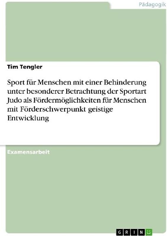 Sport für Menschen mit einer Behinderung unter besonderer Betrachtung der Sportart Judo als Fördermöglichkeiten für Menschen mit Förderschwerpunkt geistige Entwicklung
