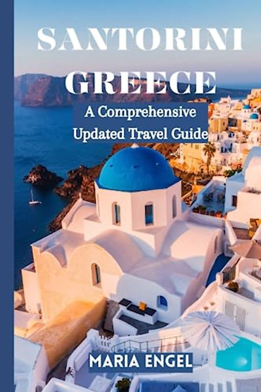 Santorini Greece: A Comprehensive Updated Travel Guide