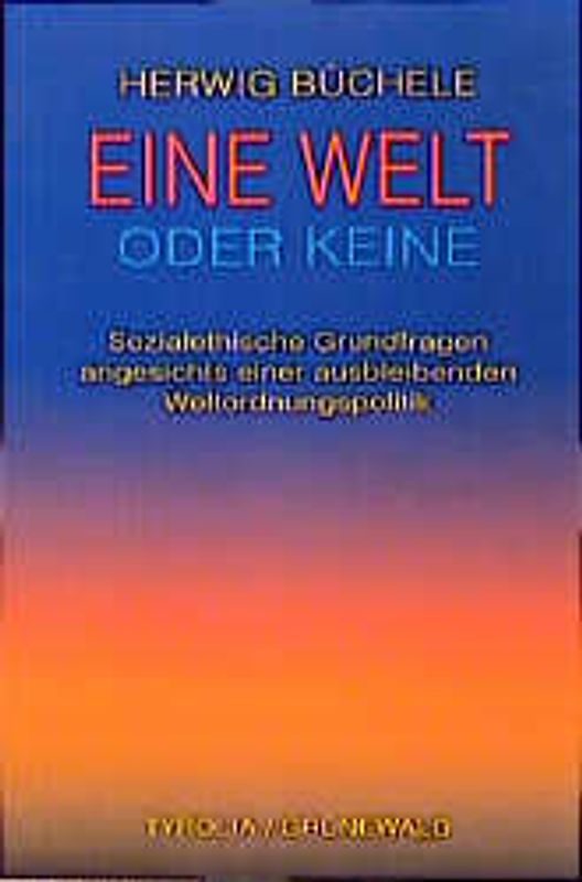Eine Welt oder keine. Sozialethische Grundfragen angesichts einer ausbleibenden Weltordnungspolitik
