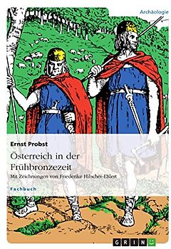 Österreich in der Frühbronzezeit: Mit Zeichnungen von Friederike Hilscher-Ehlert