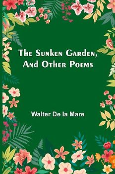 The Sunken Garden, and Other Poems